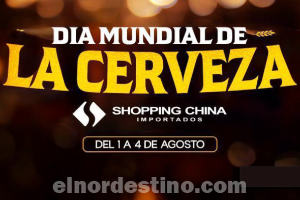 Celebrá el Día Mundial de la Cerveza en Shopping China Importados de Pedro Juan Caballero hasta el domingo 4 de Agosto